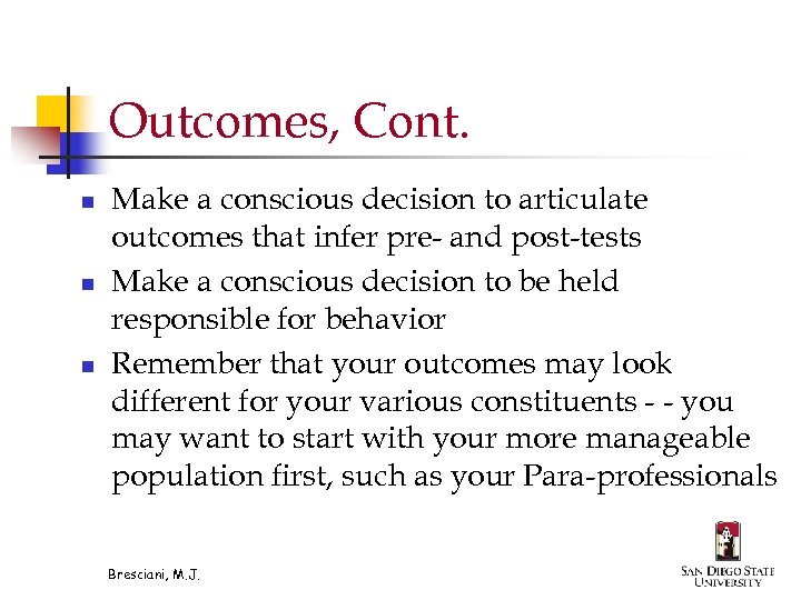 Outcomes, Cont. n n n Make a conscious decision to articulate outcomes that infer