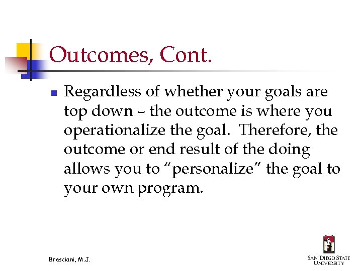 Outcomes, Cont. n Regardless of whether your goals are top down – the outcome