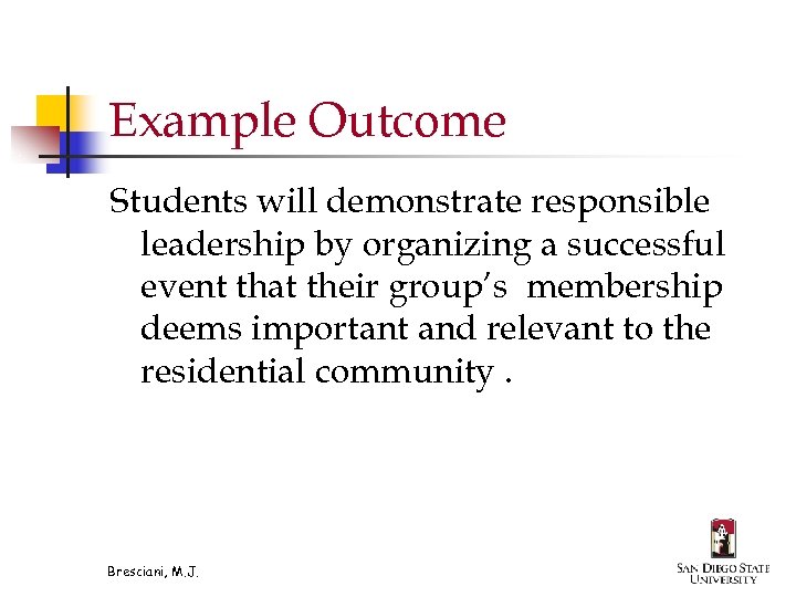 Example Outcome Students will demonstrate responsible leadership by organizing a successful event that their