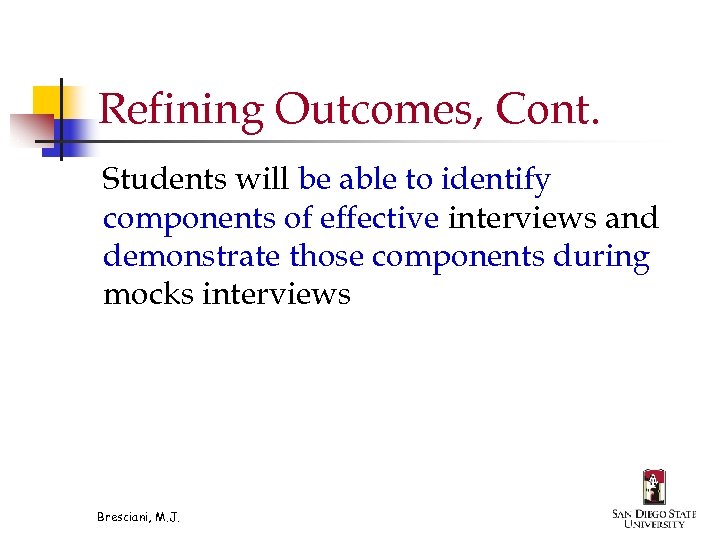 Refining Outcomes, Cont. Students will be able to identify components of effective interviews and