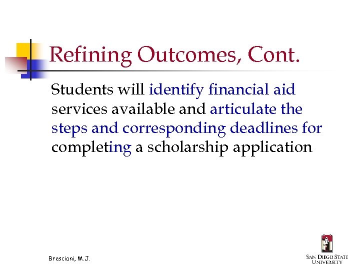 Refining Outcomes, Cont. Students will identify financial aid services available and articulate the steps