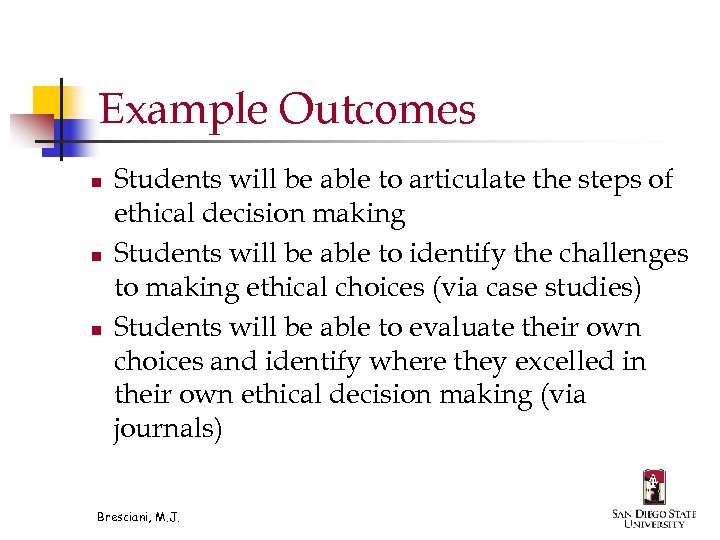 Example Outcomes n n n Students will be able to articulate the steps of