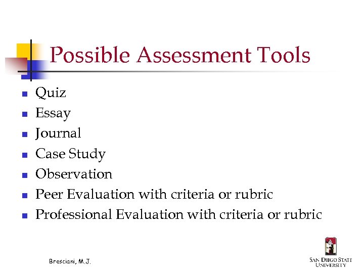 Possible Assessment Tools n n n n Quiz Essay Journal Case Study Observation Peer