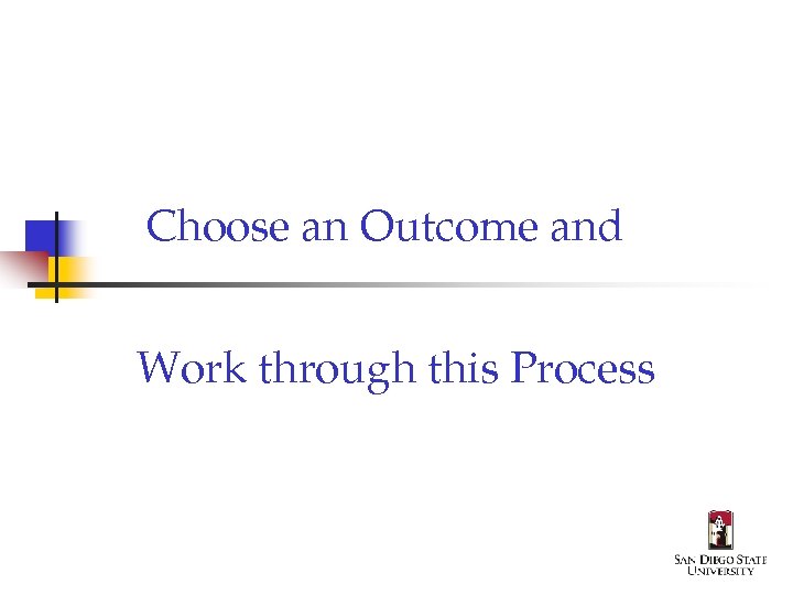 Choose an Outcome and Work through this Process 