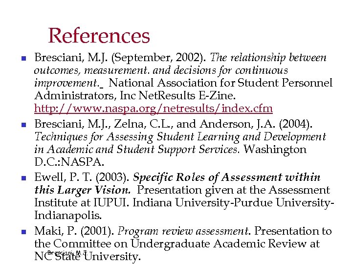 References n n Bresciani, M. J. (September, 2002). The relationship between outcomes, measurement. and