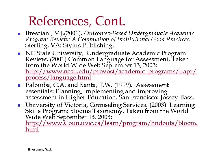 References, Cont. n n Bresciani, MJ. (2006). Outcomes-Based Undergraduate Academic Program Review: A Compilation