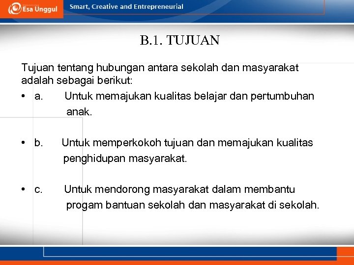 B. 1. TUJUAN Tujuan tentang hubungan antara sekolah dan masyarakat adalah sebagai berikut: •