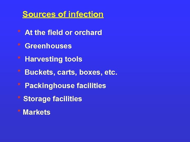 Sources of infection * At the field or orchard * Greenhouses * Harvesting tools