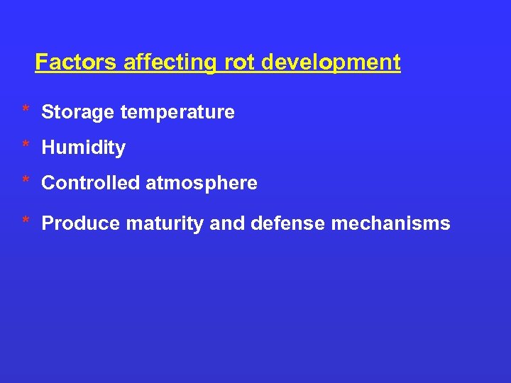 Factors affecting rot development * Storage temperature * Humidity * Controlled atmosphere * Produce
