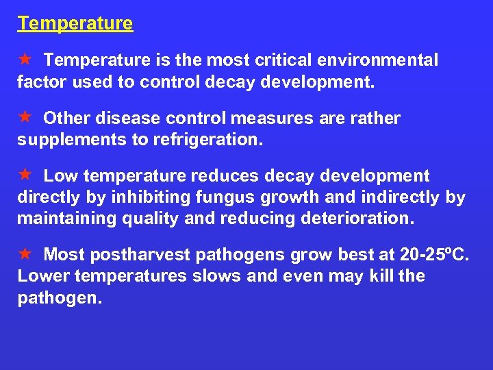Temperature is the most critical environmental factor used to control decay development. Other disease