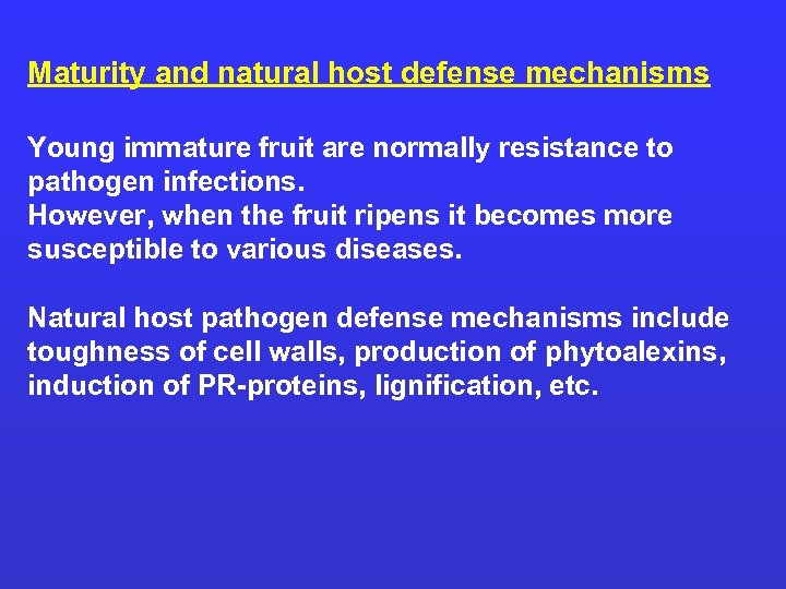 Maturity and natural host defense mechanisms Young immature fruit are normally resistance to pathogen