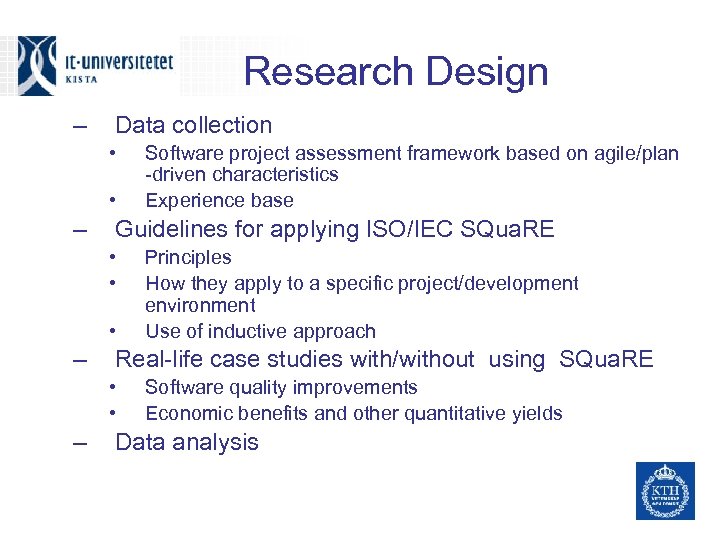 Research Design – Data collection • • – Guidelines for applying ISO/IEC SQua. RE