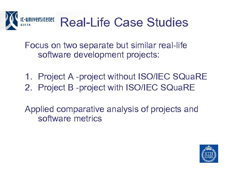 Real-Life Case Studies Focus on two separate but similar real-life software development projects: 1.