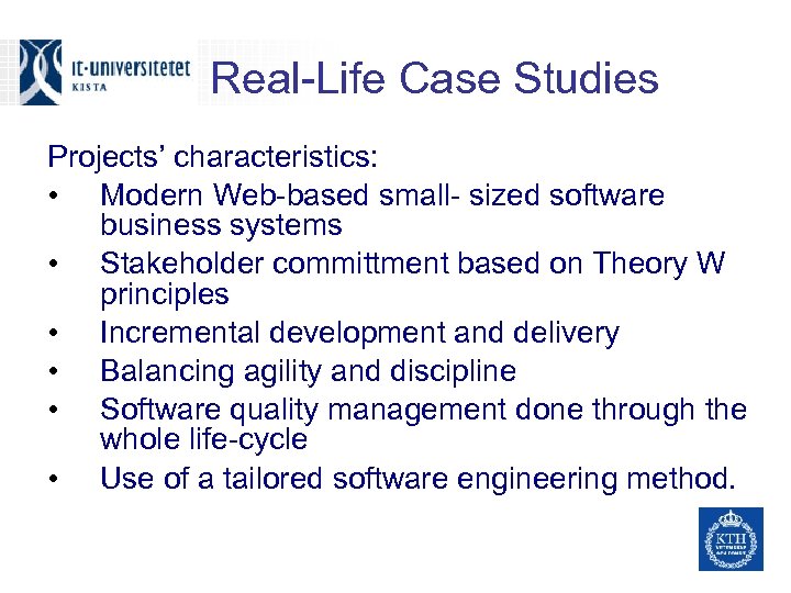 Real-Life Case Studies Projects’ characteristics: • Modern Web-based small- sized software business systems •