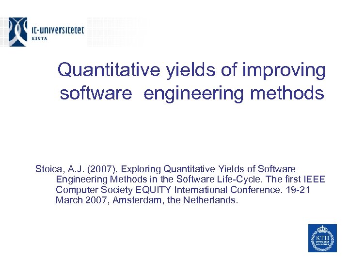 Quantitative yields of improving software engineering methods Stoica, A. J. (2007). Exploring Quantitative Yields