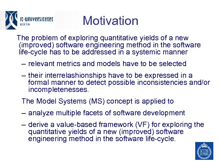 Motivation The problem of exploring quantitative yields of a new (improved) software engineering method