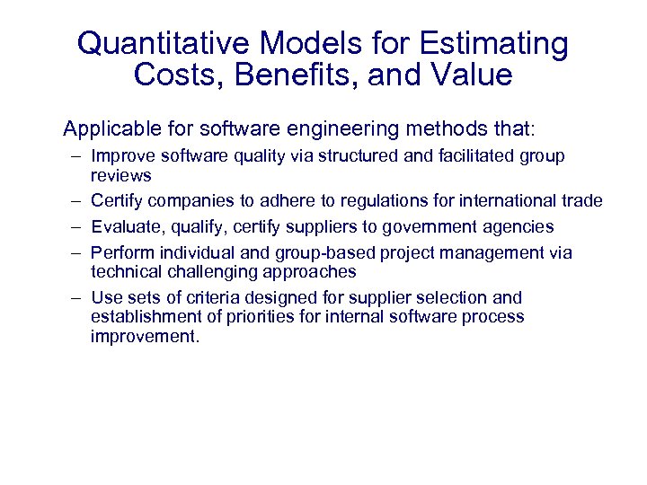 Quantitative Models for Estimating Costs, Benefits, and Value Applicable for software engineering methods that: