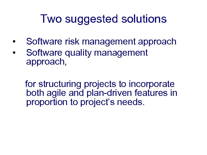 Two suggested solutions • • Software risk management approach Software quality management approach, for