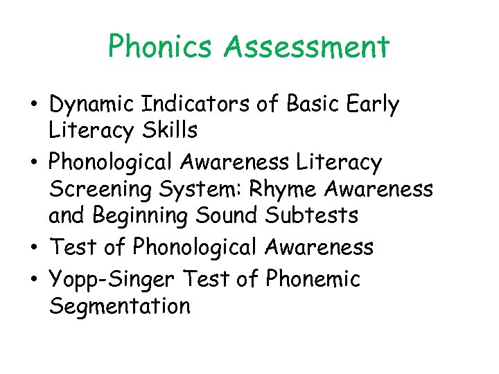 Phonics Assessment • Dynamic Indicators of Basic Early Literacy Skills • Phonological Awareness Literacy