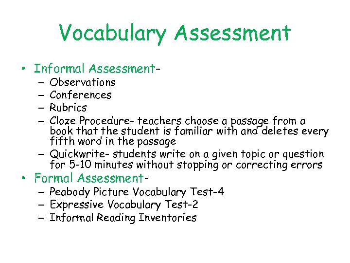Vocabulary Assessment • Informal Assessment- Observations Conferences Rubrics Cloze Procedure- teachers choose a passage