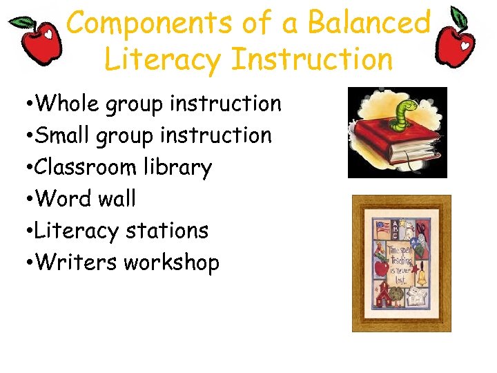Components of a Balanced Literacy Instruction • Whole group instruction • Small group instruction