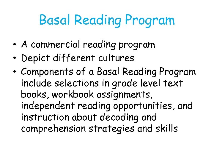 Basal Reading Program • A commercial reading program • Depict different cultures • Components
