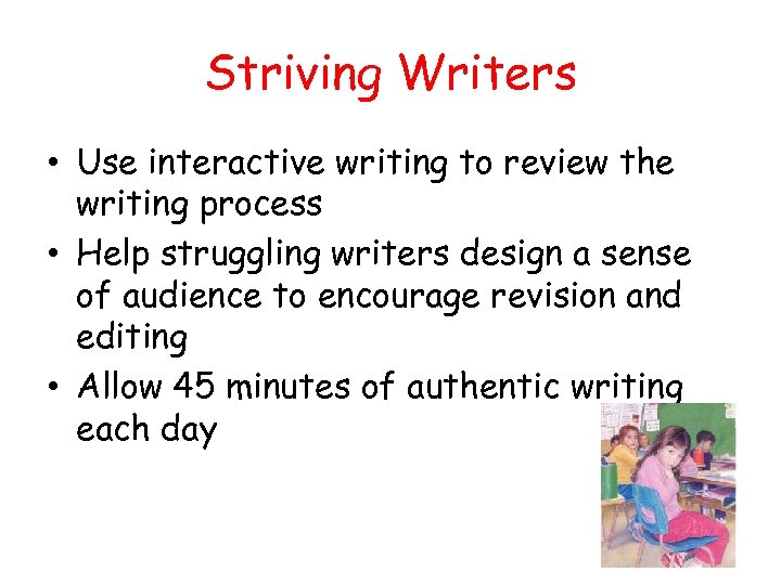 Striving Writers • Use interactive writing to review the writing process • Help struggling