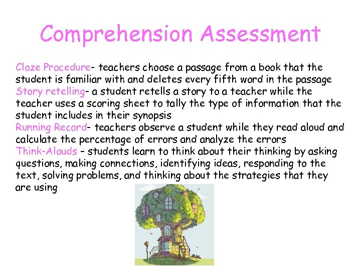 Comprehension Assessment Cloze Procedure- teachers choose a passage from a book that the student