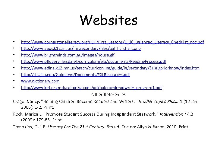 Websites • • http: //www. cornerstoneliteracy. org/PDF/First_Lessons/1_10_Balanced_Literacy_Checklist_doc. pdf http: //www. aaps. k 12. mi.