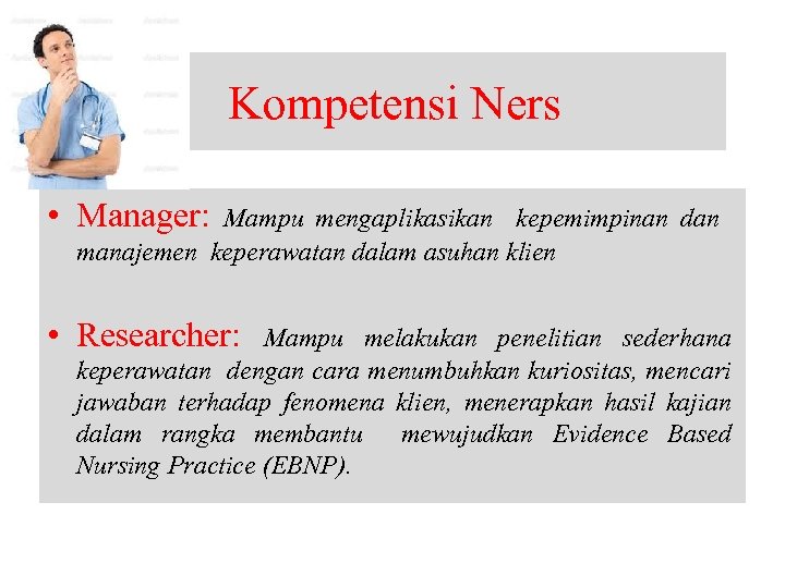 Kompetensi Ners • Manager: Mampu mengaplikasikan kepemimpinan dan manajemen keperawatan dalam asuhan klien •