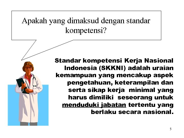 Apakah yang dimaksud dengan standar kompetensi? Standar kompetensi Kerja Nasional Indonesia (SKKNI) adalah uraian