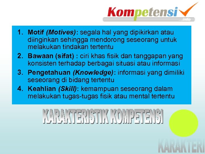 1. Motif (Motives): segala hal yang dipikirkan atau diinginkan sehingga mendorong seseorang untuk melakukan