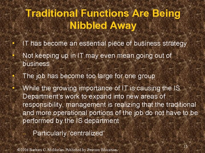 Traditional Functions Are Being Nibbled Away • IT has become an essential piece of