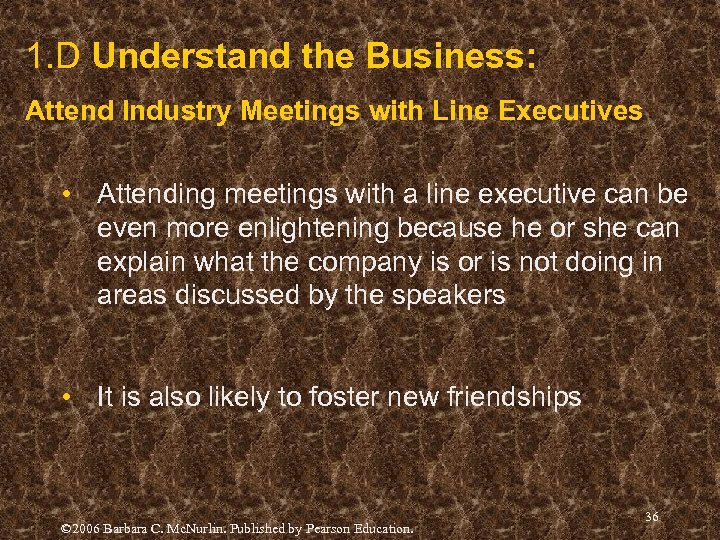 1. D Understand the Business: Attend Industry Meetings with Line Executives • Attending meetings