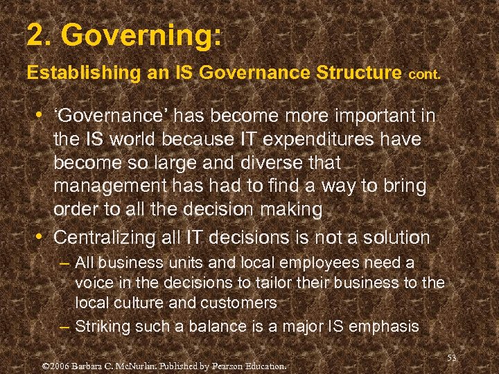 2. Governing: Establishing an IS Governance Structure cont. • ‘Governance’ has become more important