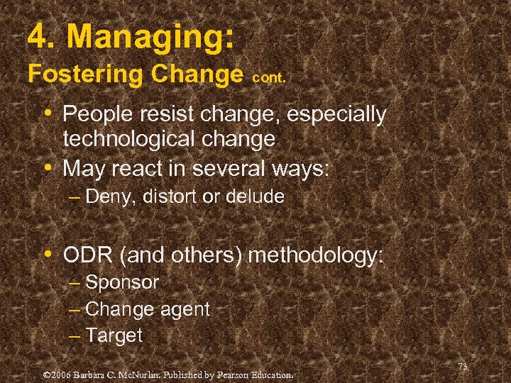 4. Managing: Fostering Change cont. • People resist change, especially technological change • May