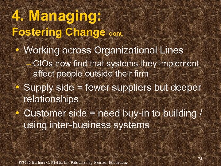 4. Managing: Fostering Change cont. • Working across Organizational Lines – CIOs now find