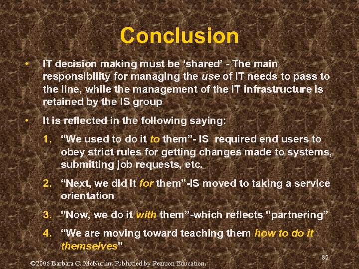 Conclusion • IT decision making must be ‘shared’ - The main responsibility for managing