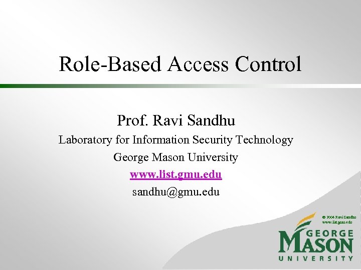 Role-Based Access Control Prof. Ravi Sandhu Laboratory for Information Security Technology George Mason University