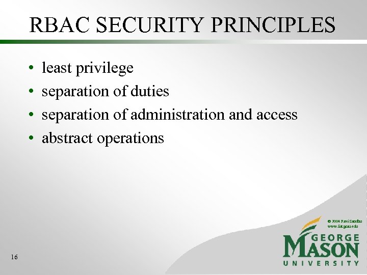 RBAC SECURITY PRINCIPLES • • least privilege separation of duties separation of administration and