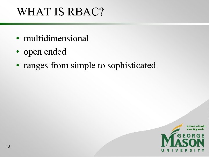WHAT IS RBAC? • multidimensional • open ended • ranges from simple to sophisticated