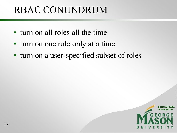 RBAC CONUNDRUM • turn on all roles all the time • turn on one