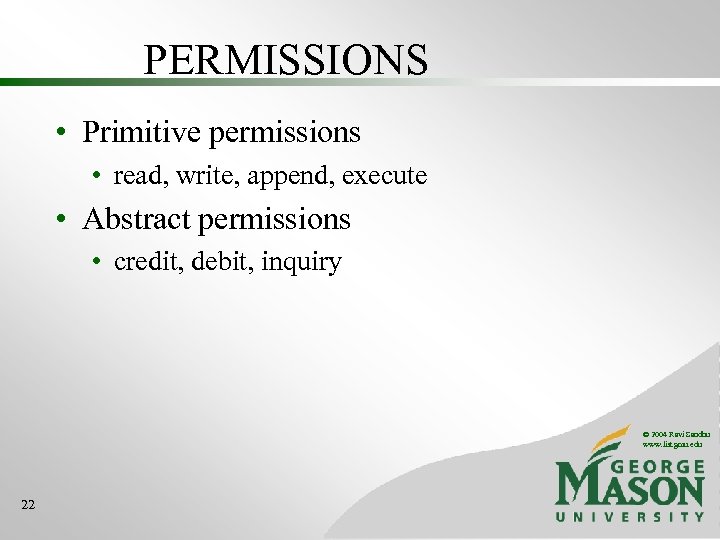 PERMISSIONS • Primitive permissions • read, write, append, execute • Abstract permissions • credit,