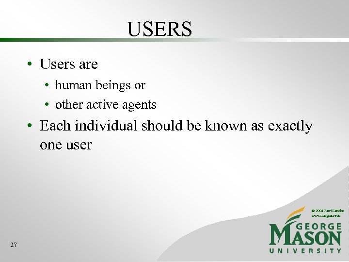 USERS • Users are • human beings or • other active agents • Each