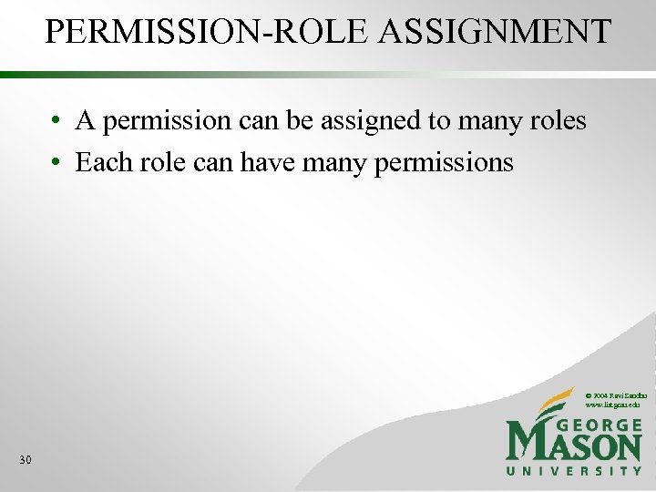 PERMISSION-ROLE ASSIGNMENT • A permission can be assigned to many roles • Each role