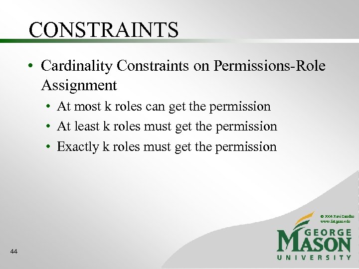 CONSTRAINTS • Cardinality Constraints on Permissions-Role Assignment • At most k roles can get