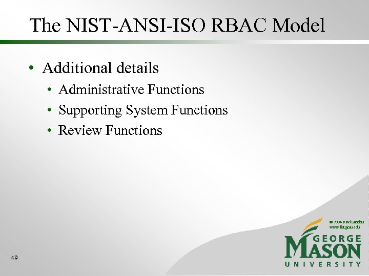 The NIST-ANSI-ISO RBAC Model • Additional details • Administrative Functions • Supporting System Functions