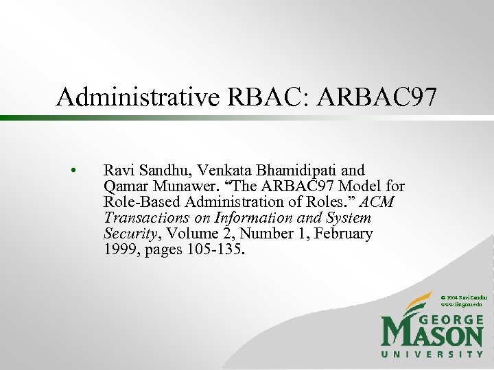 Administrative RBAC: ARBAC 97 • Ravi Sandhu, Venkata Bhamidipati and Qamar Munawer. “The ARBAC