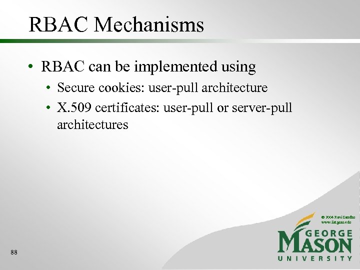 RBAC Mechanisms • RBAC can be implemented using • Secure cookies: user-pull architecture •
