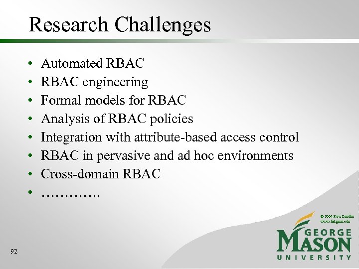 Research Challenges • • Automated RBAC engineering Formal models for RBAC Analysis of RBAC